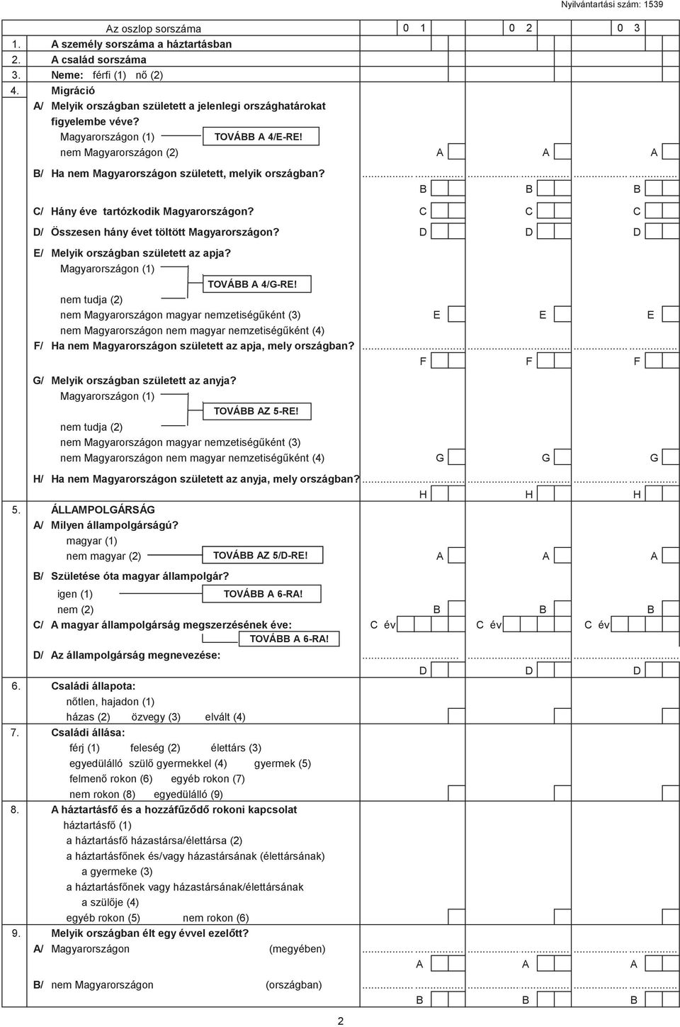 C C C D/ Összesen hány évet töltött Magyarországon? D D D E/ Melyik országban született az apja? Magyarországon (1) TOVÁBB A AZ 4/G-RE! 5-RE!