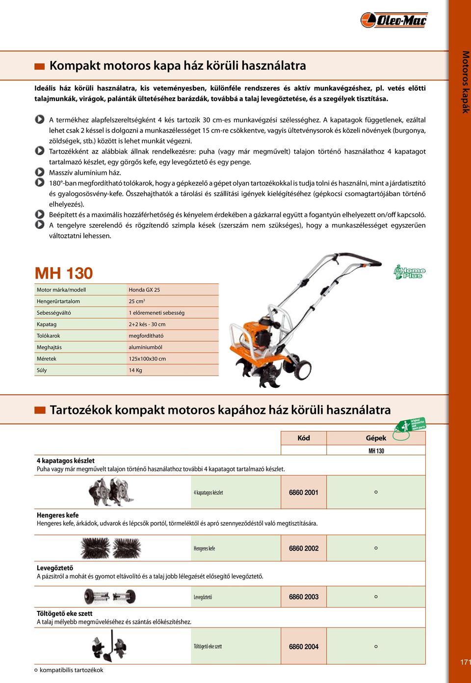 A termékhez alapfelszereltségként 4 kés tartozik 30 cm-es munkavégzési szélességhez.