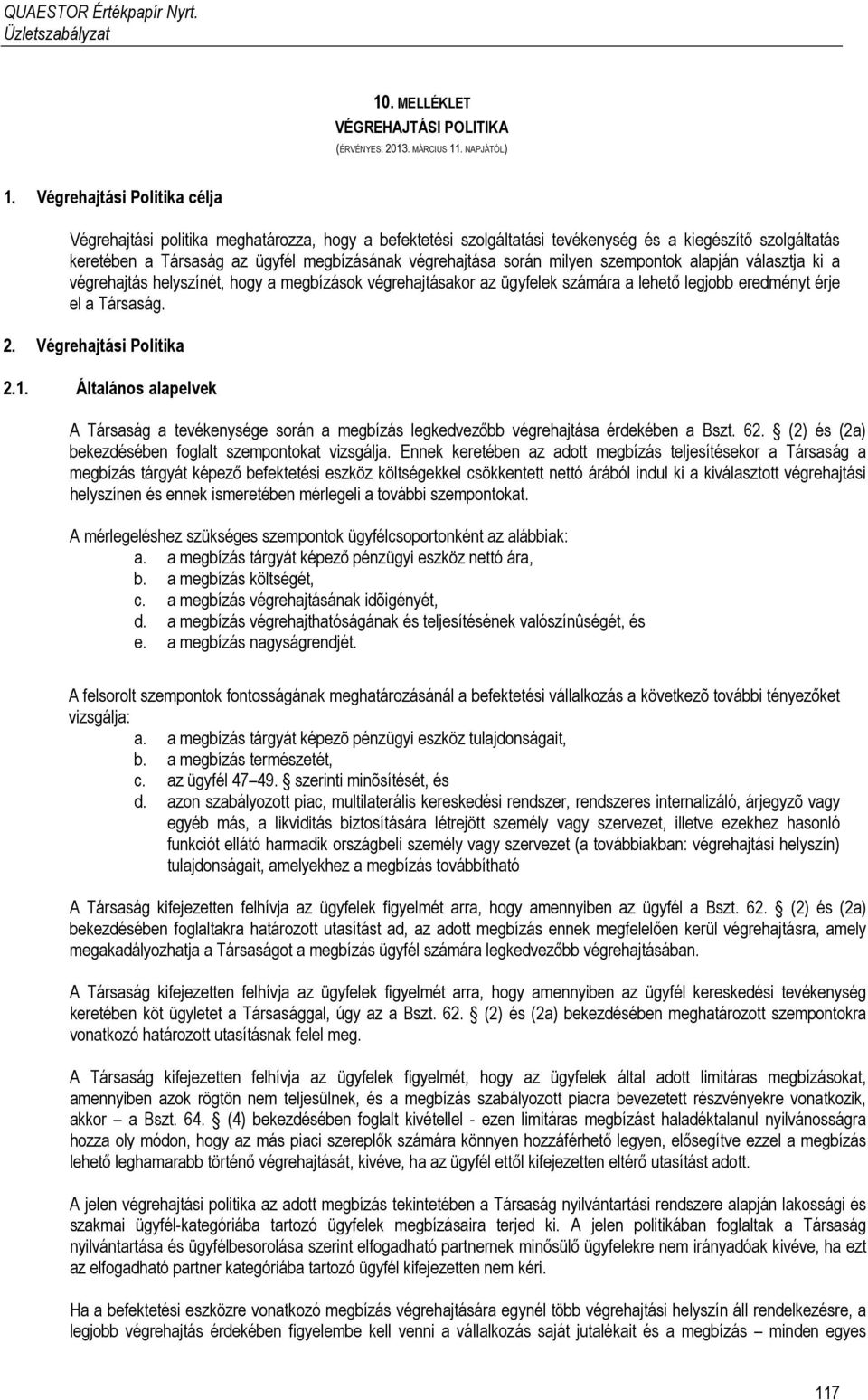 során milyen szempontok alapján választja ki a végrehajtás helyszínét, hogy a megbízások végrehajtásakor az ügyfelek számára a lehető legjobb eredményt érje el a Társaság. 2. Végrehajtási Politika 2.