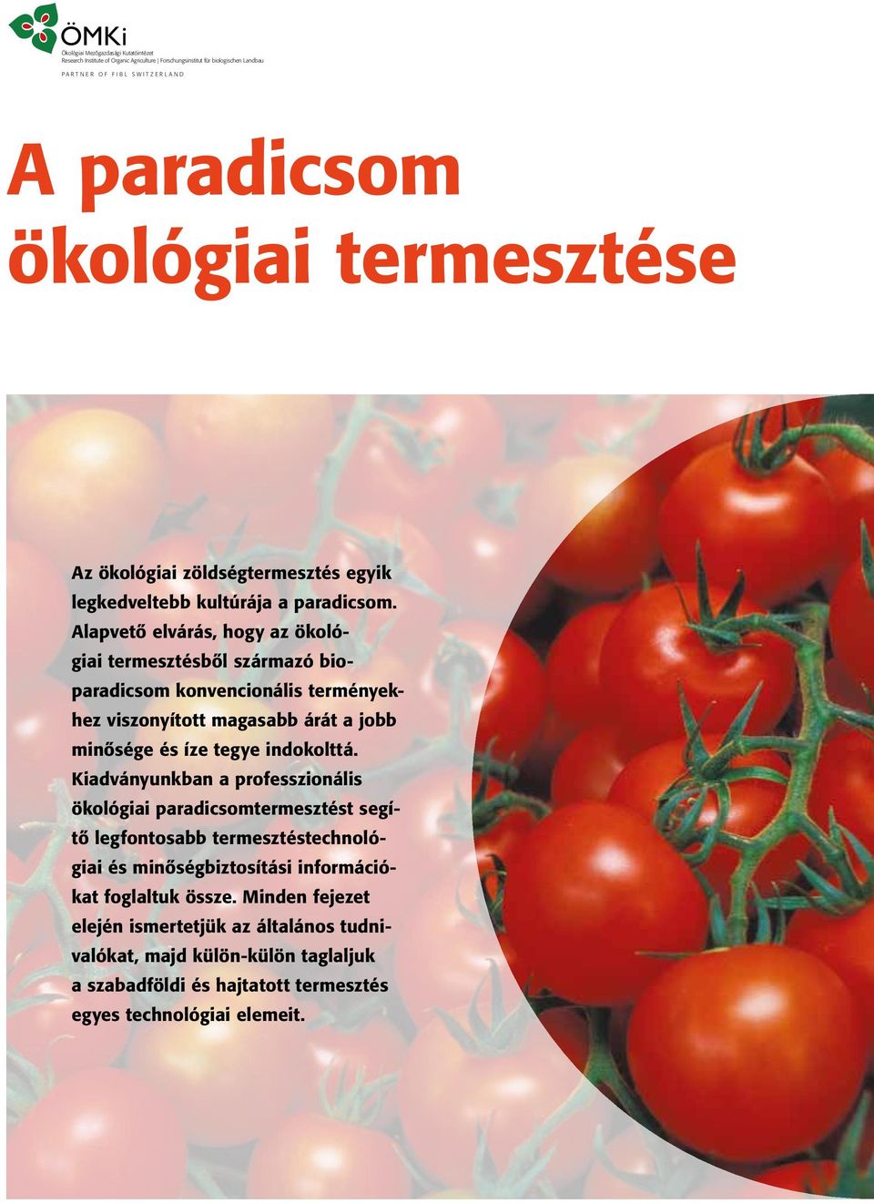 Alapvető elvárás, hogy az ökológiai termesztésből származó bio paradicsom konvencionális terményekhez viszonyított magasabb árát a jobb minősége és íze tegye indokolttá.