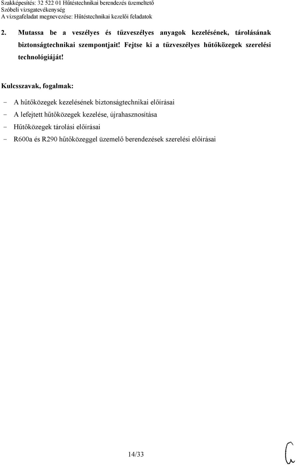 - A hűtőközegek kezelésének biztonságtechnikai előírásai - A lefejtett hűtőközegek kezelése,