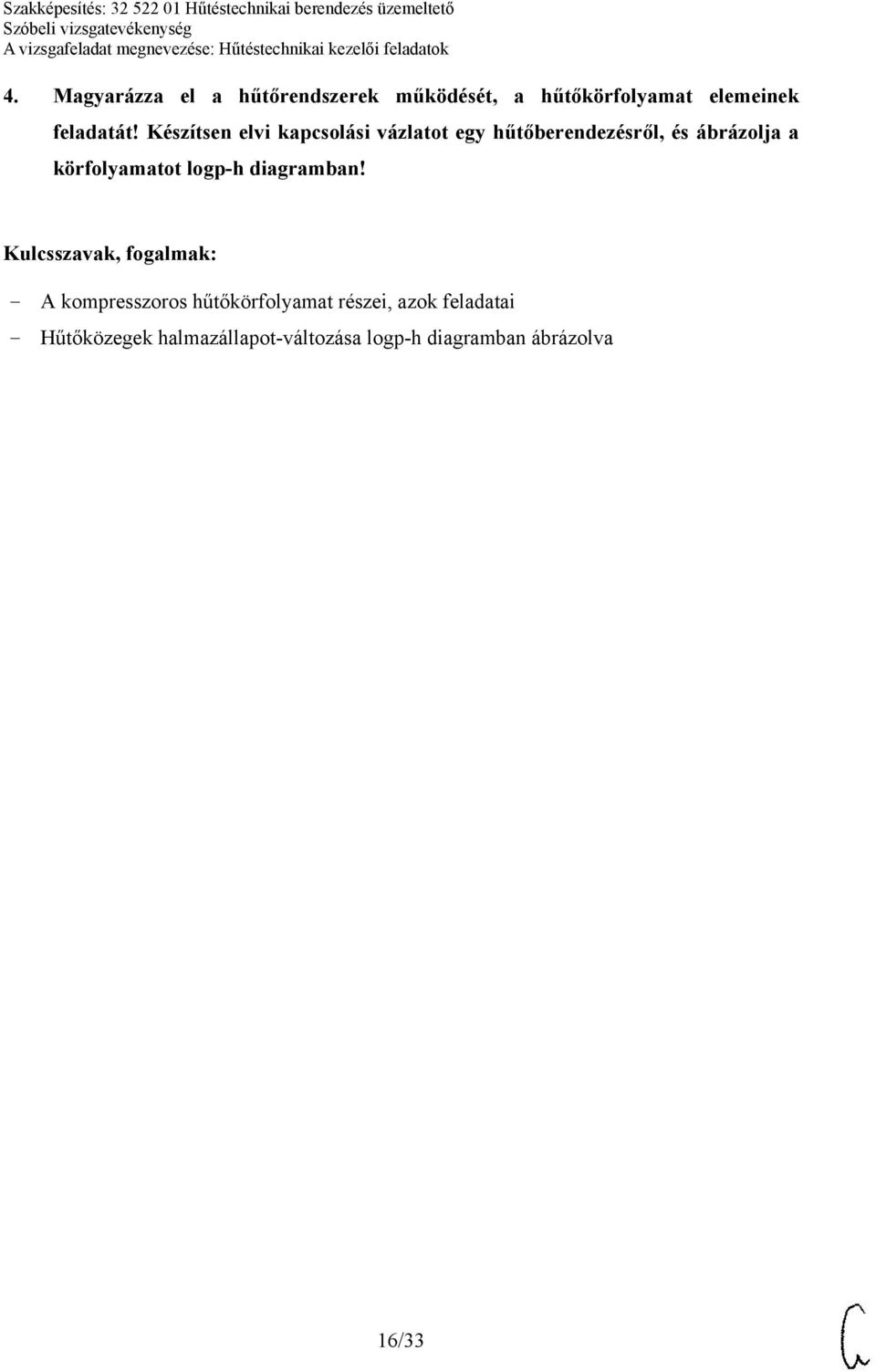Készítsen elvi kapcsolási vázlatot egy hűtőberendezésről, és ábrázolja a