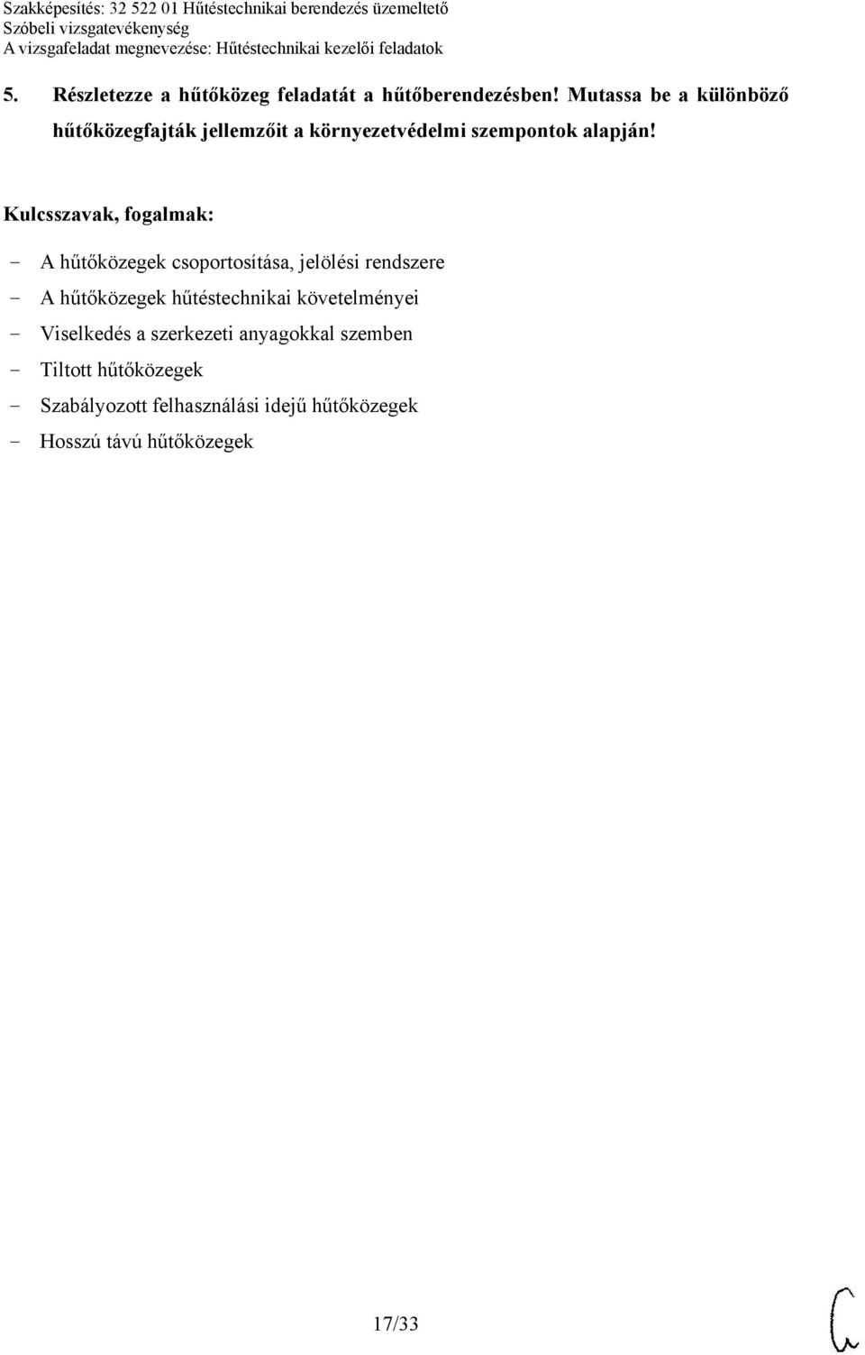 - A hűtőközegek csoportosítása, jelölési rendszere - A hűtőközegek hűtéstechnikai követelményei