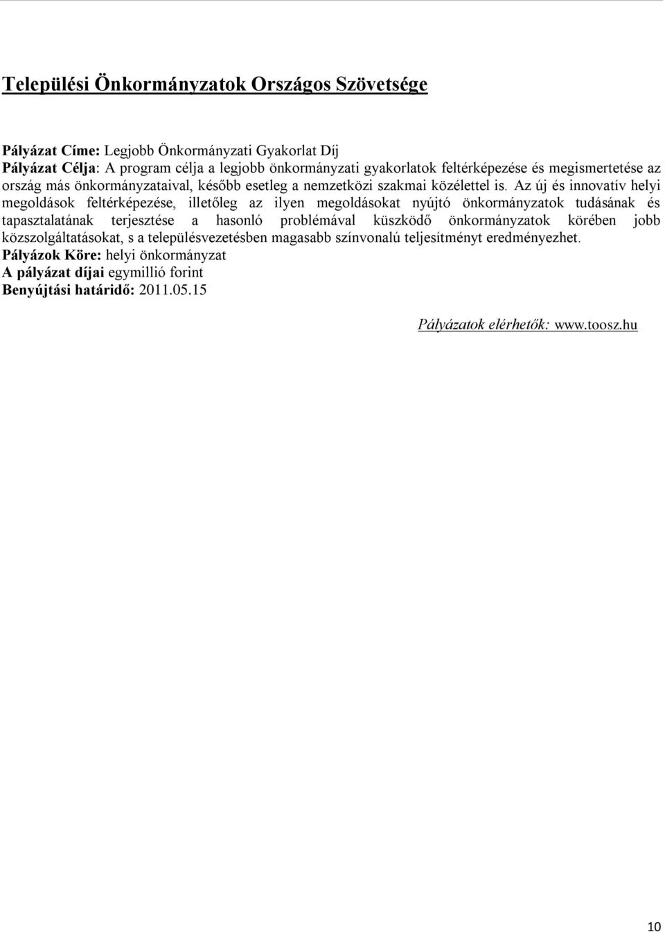 Az új és innovatív helyi megoldások feltérképezése, illetőleg az ilyen megoldásokat nyújtó önkormányzatok tudásának és tapasztalatának terjesztése a hasonló problémával küszködő