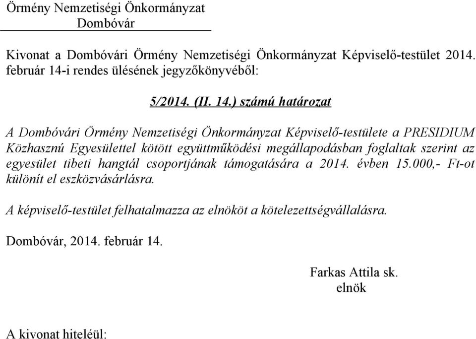 ) számú határozat A i Örmény Nemzetiségi Önkormányzat Képviselő-testülete a PRESIDIUM Közhasznú Egyesülettel kötött