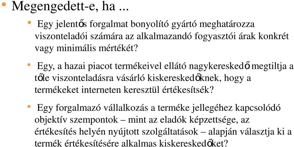 Egy, a hazai piacot termékeivel ellátó nagykeresked őmegtiltja a tőle viszonteladásra vásárló kiskereskedőknek, hogy a termékeket