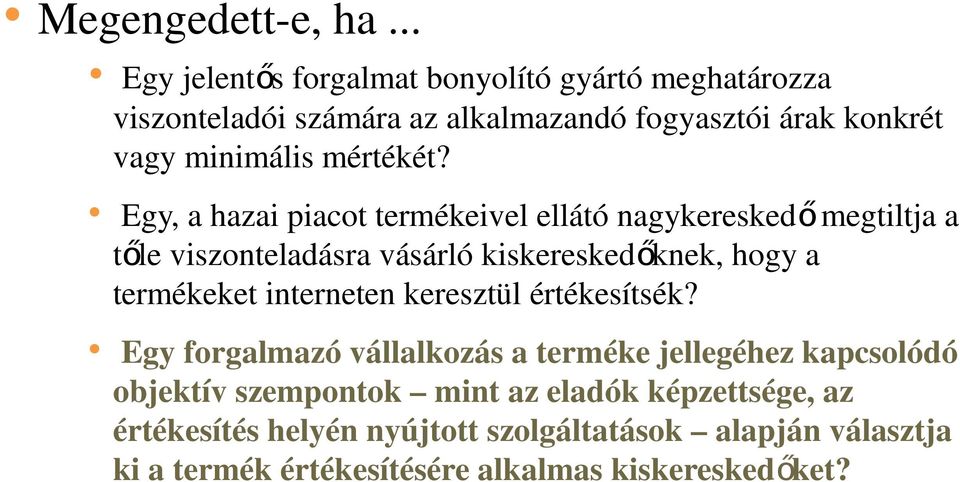 Egy, a hazai piacot termékeivel ellátó nagykeresked őmegtiltja a tőle viszonteladásra vásárló kiskereskedőknek, hogy a termékeket