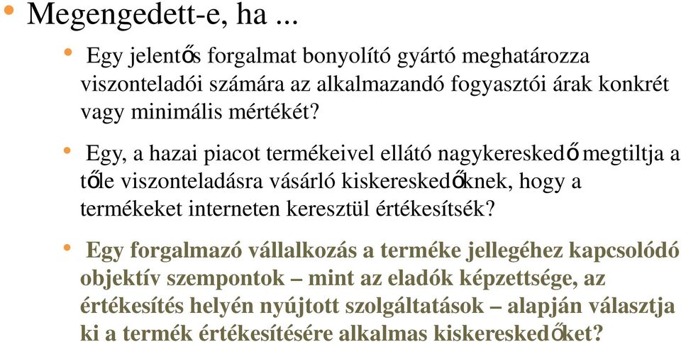 Egy, a hazai piacot termékeivel ellátó nagykeresked őmegtiltja a tőle viszonteladásra vásárló kiskereskedőknek, hogy a termékeket