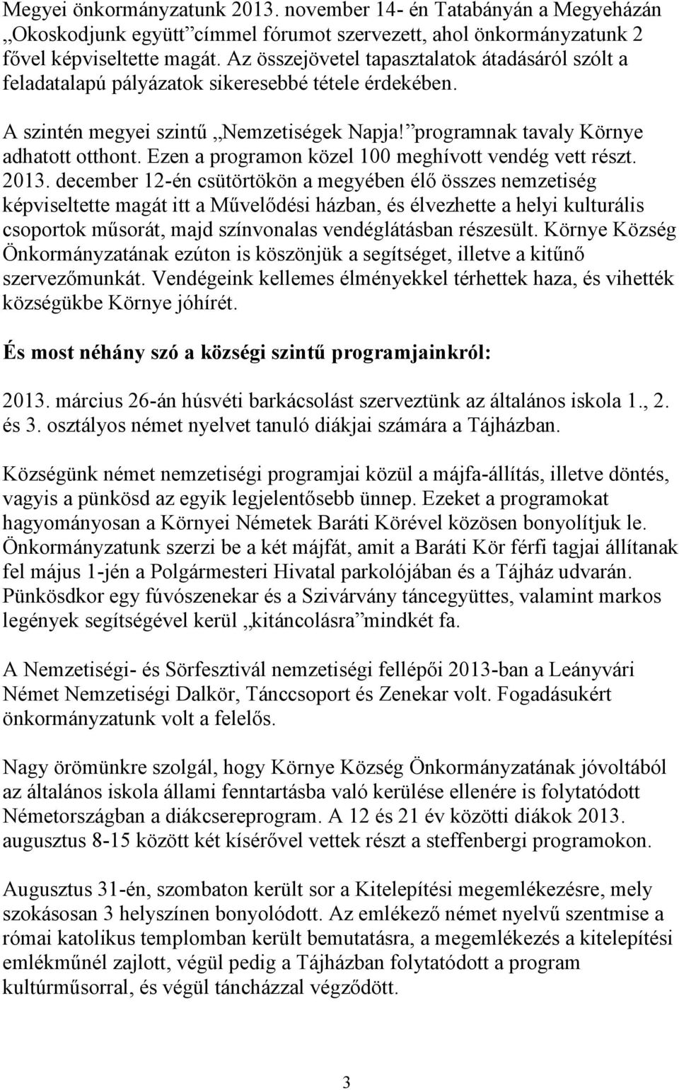 Ezen a programon közel 100 meghívott vendég vett részt. 2013.