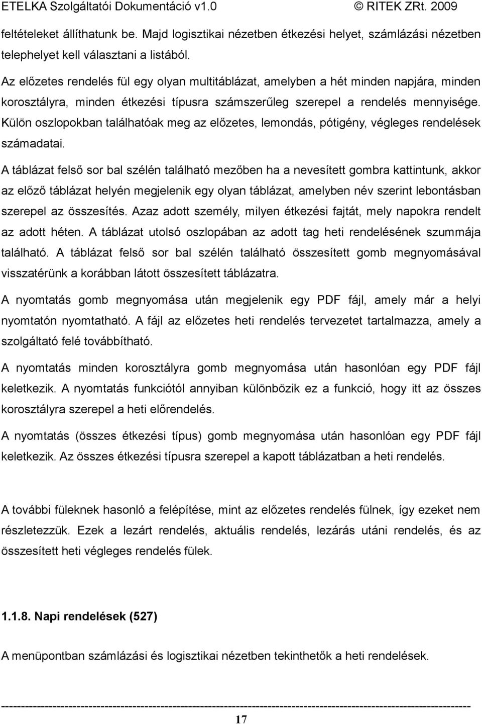 Külön oszlopokban találhatóak meg az előzetes, lemondás, pótigény, végleges rendelések számadatai.