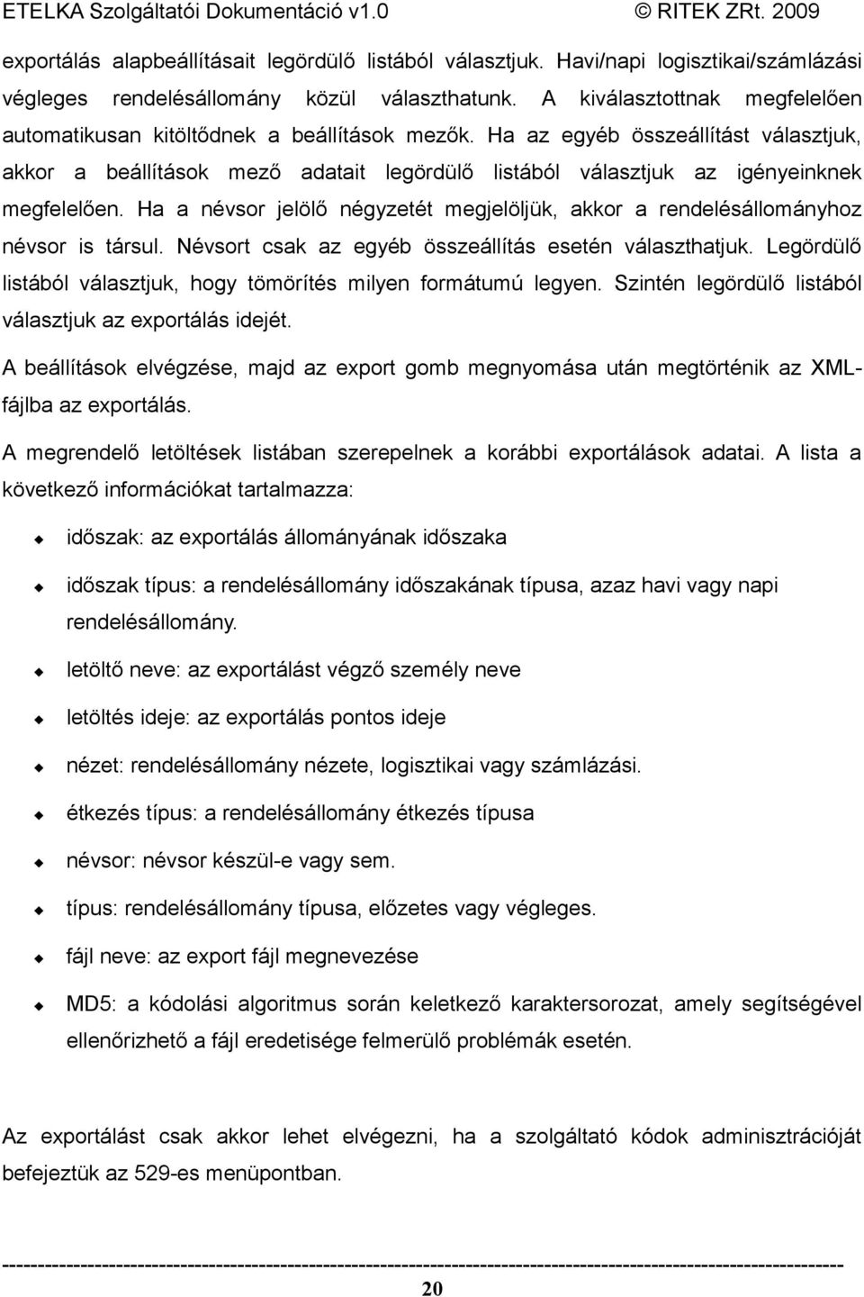 Ha az egyéb összeállítást választjuk, akkor a beállítások mező adatait legördülő listából választjuk az igényeinknek megfelelően.