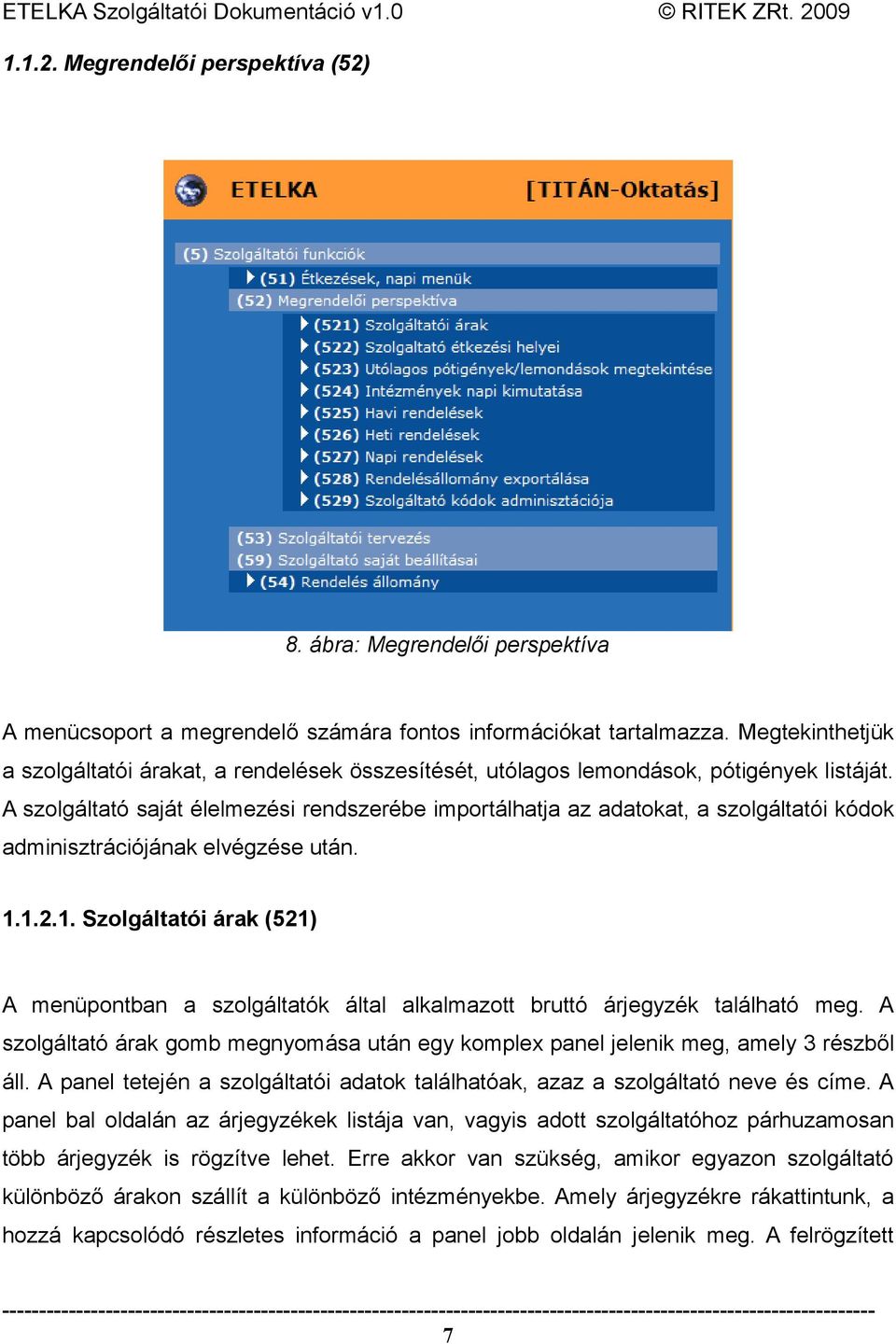 A szolgáltató saját élelmezési rendszerébe importálhatja az adatokat, a szolgáltatói kódok adminisztrációjának elvégzése után. 1.