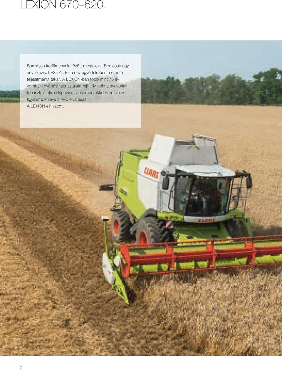 A LEXION-ban több mint 75 év kombájn gyártási tapasztalata rejlik.