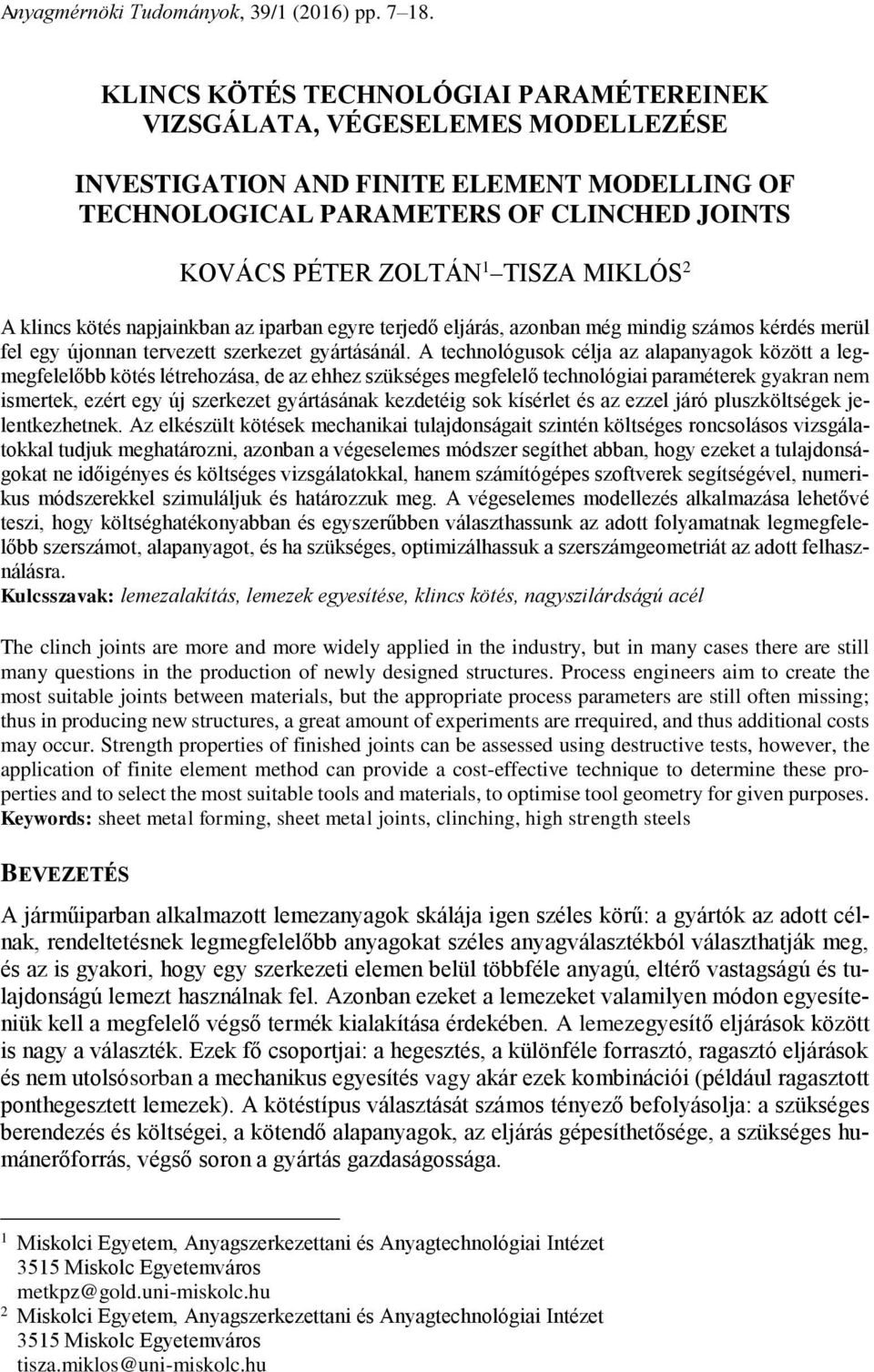 MIKLÓS 2 A klincs kötés napjainkban az iparban egyre terjedő eljárás, azonban még mindig számos kérdés merül fel egy újonnan tervezett szerkezet gyártásánál.