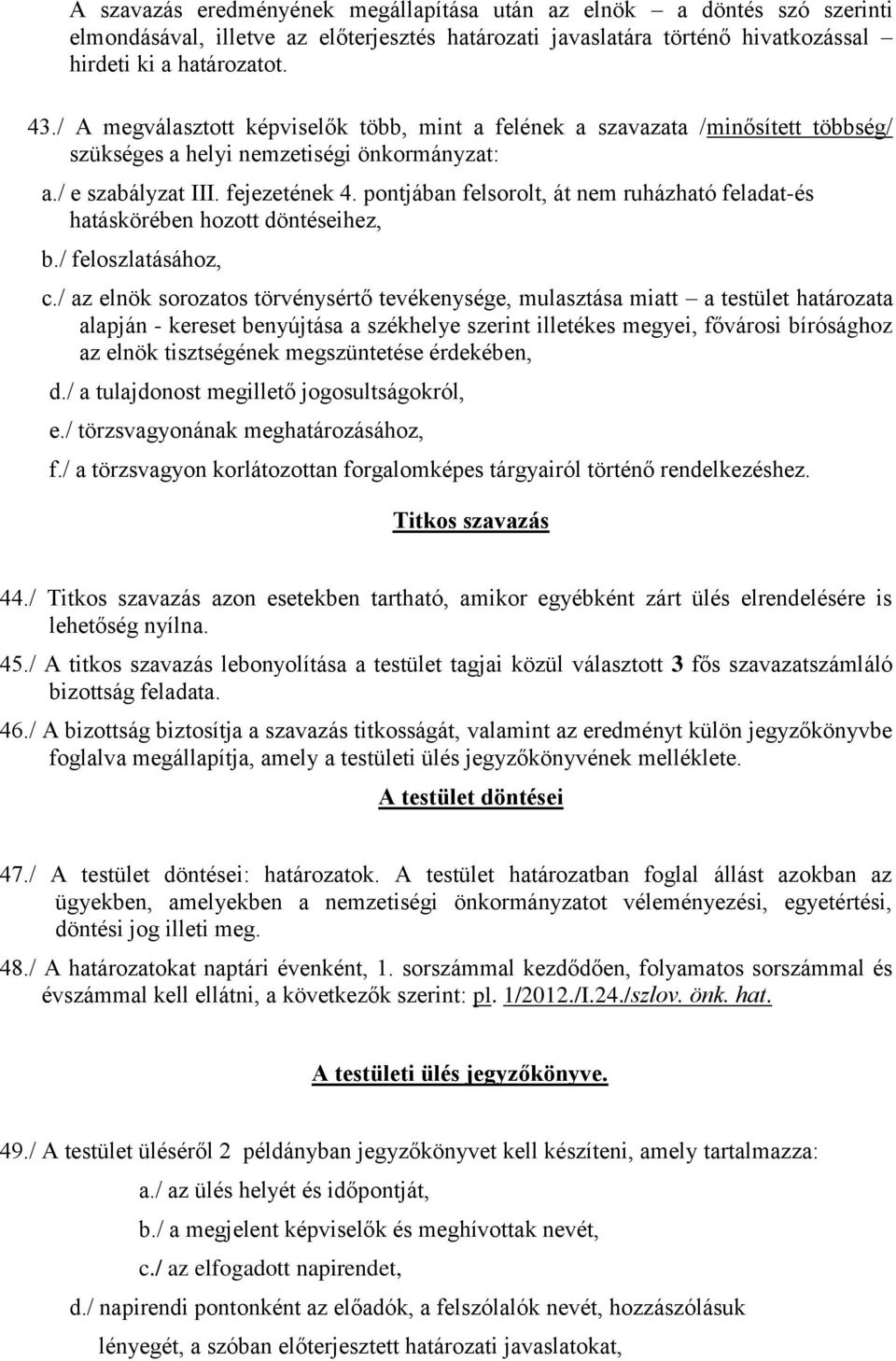 pontjában felsorolt, át nem ruházható feladat-és hatáskörében hozott döntéseihez, b./ feloszlatásához, c.