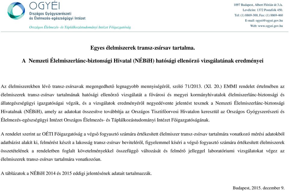 A Nemzeti Élelmiszerlánc-biztonsági Hivatal (NÉBiH) hatósági ellenőrző vizsgálatának eredményei Az élelmiszerekben lévő transz-zsírsavak megengedhető legnagyobb mennyiségéről, szóló 71/2013. (XI. 20.