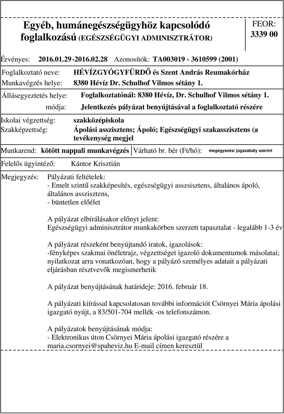 Foglalkoztatónál: 8380 Hévíz, Dr. Schulhof Vilmos sétány 1.