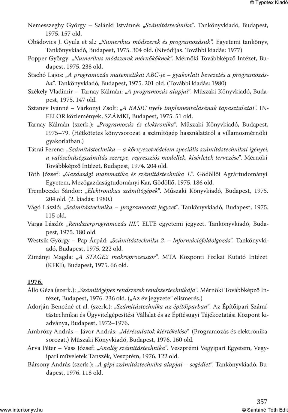 238 Stachó Lajos: A programozás matematikai ABC-je gyakorlati bevezetés a programozásba. Tankönyvkiadó, Budapest, 1975.