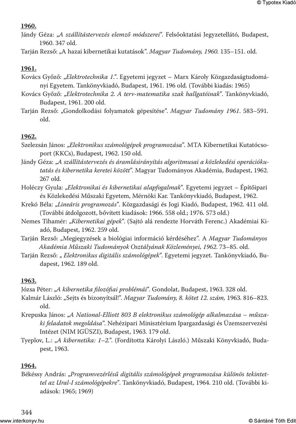 A terv-matematika szak hallgatóinak. Tankönyvkiadó, Budapest, 1961. 200 Tarján Rezső: Gondolkodási folyamatok gépesítése. Magyar Tudomány 1961. 583 591. 1962.