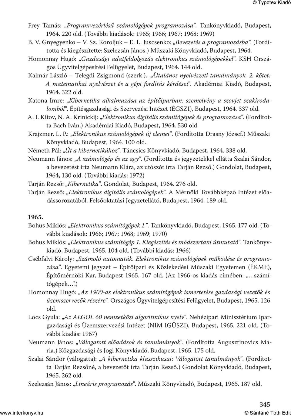 KSH Országos Ügyvitelgépesítési Felügyelet, Budapest, 1964. 144 Kalmár László Telegdi Zsigmond (szerk.). Általános nyelvészeti tanulmányok. 2.