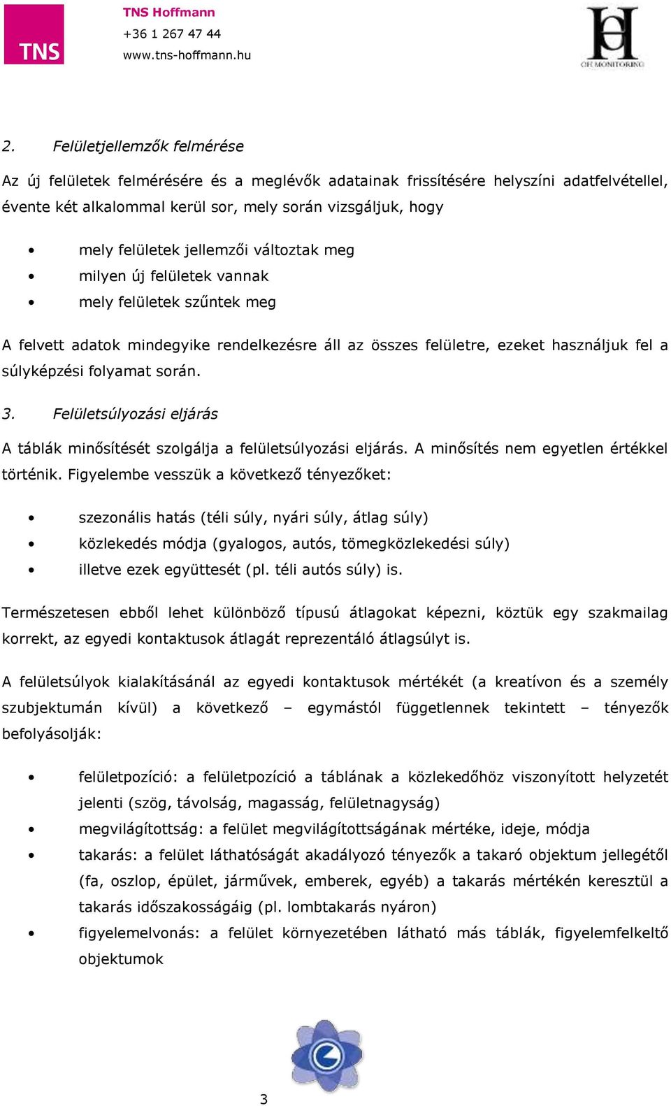 Felületsúlyozási eljárás A táblák minősítését szolgálja a felületsúlyozási eljárás. A minősítés nem egyetlen értékkel történik.