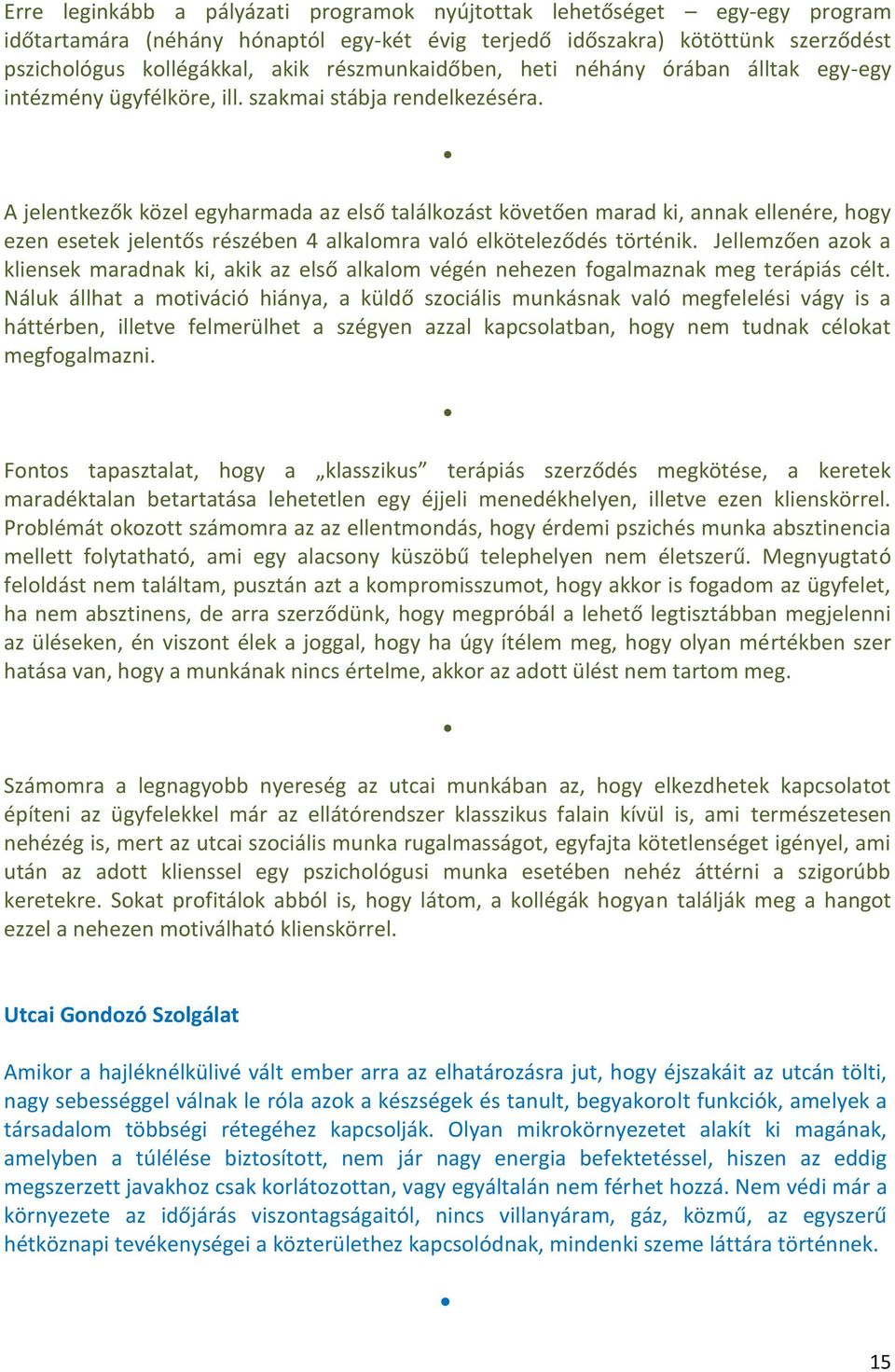 A jelentkezők közel egyharmada az első találkozást követően marad ki, annak ellenére, hogy ezen esetek jelentős részében 4 alkalomra való elköteleződés történik.
