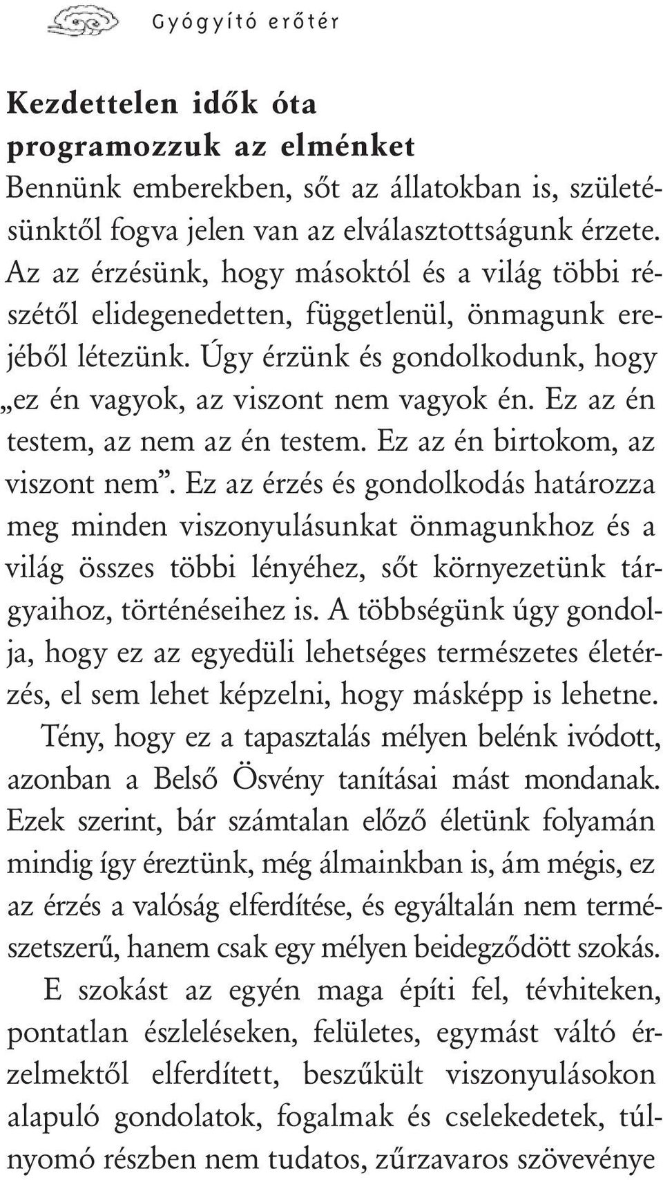 Ez az én testem, az nem az én testem. Ez az én birtokom, az viszont nem.