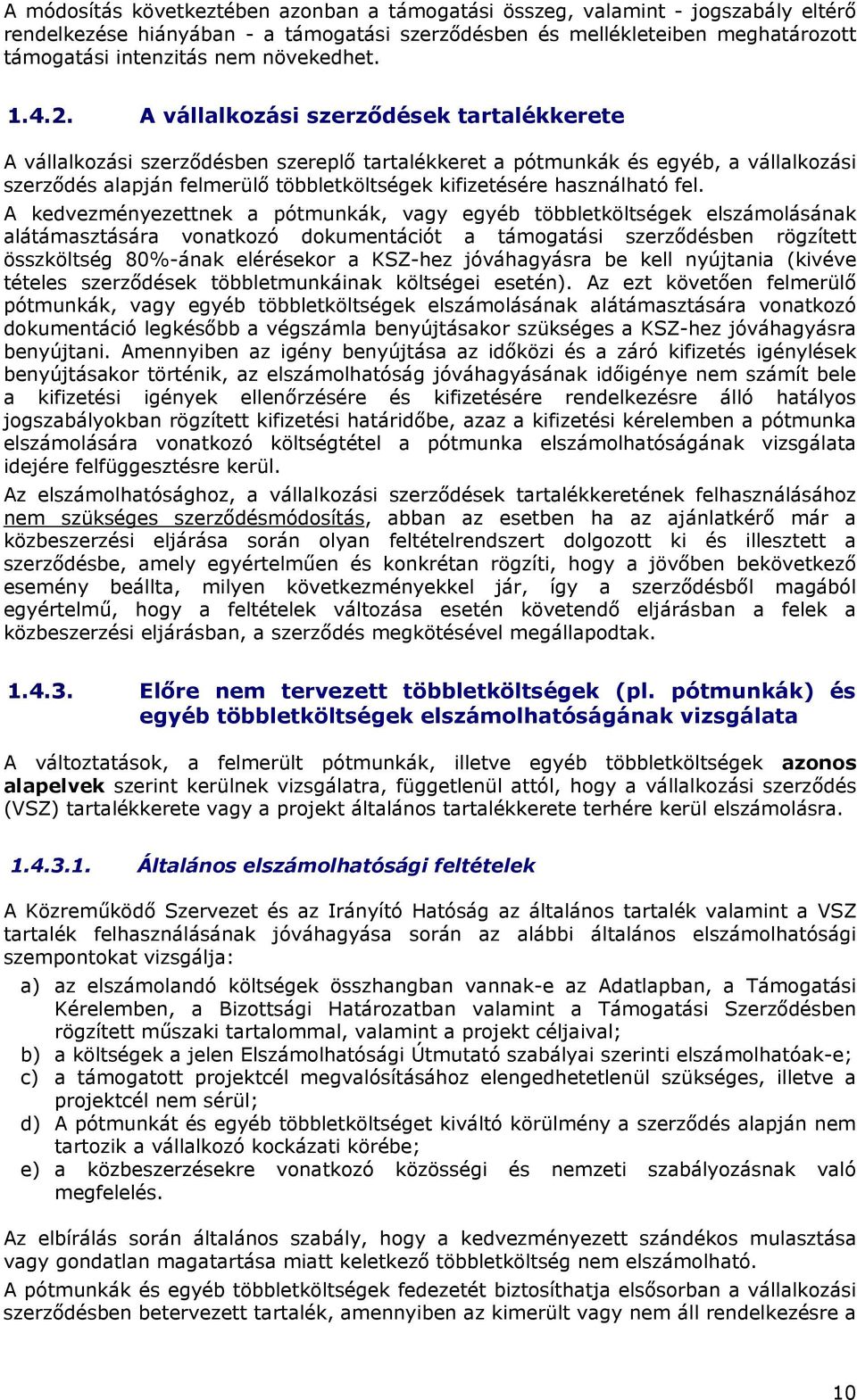 A vállalkozási szerződések tartalékkerete A vállalkozási szerződésben szereplő tartalékkeret a pótmunkák és egyéb, a vállalkozási szerződés alapján felmerülő többletköltségek kifizetésére használható