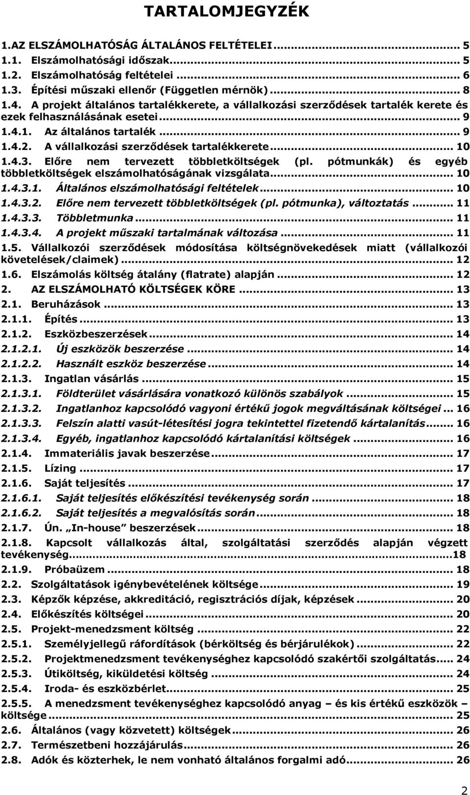 .. 10 1.4.3. Előre nem tervezett többletköltségek (pl. pótmunkák) és egyéb többletköltségek elszámolhatóságának vizsgálata... 10 1.4.3.1. Általános elszámolhatósági feltételek... 10 1.4.3.2.