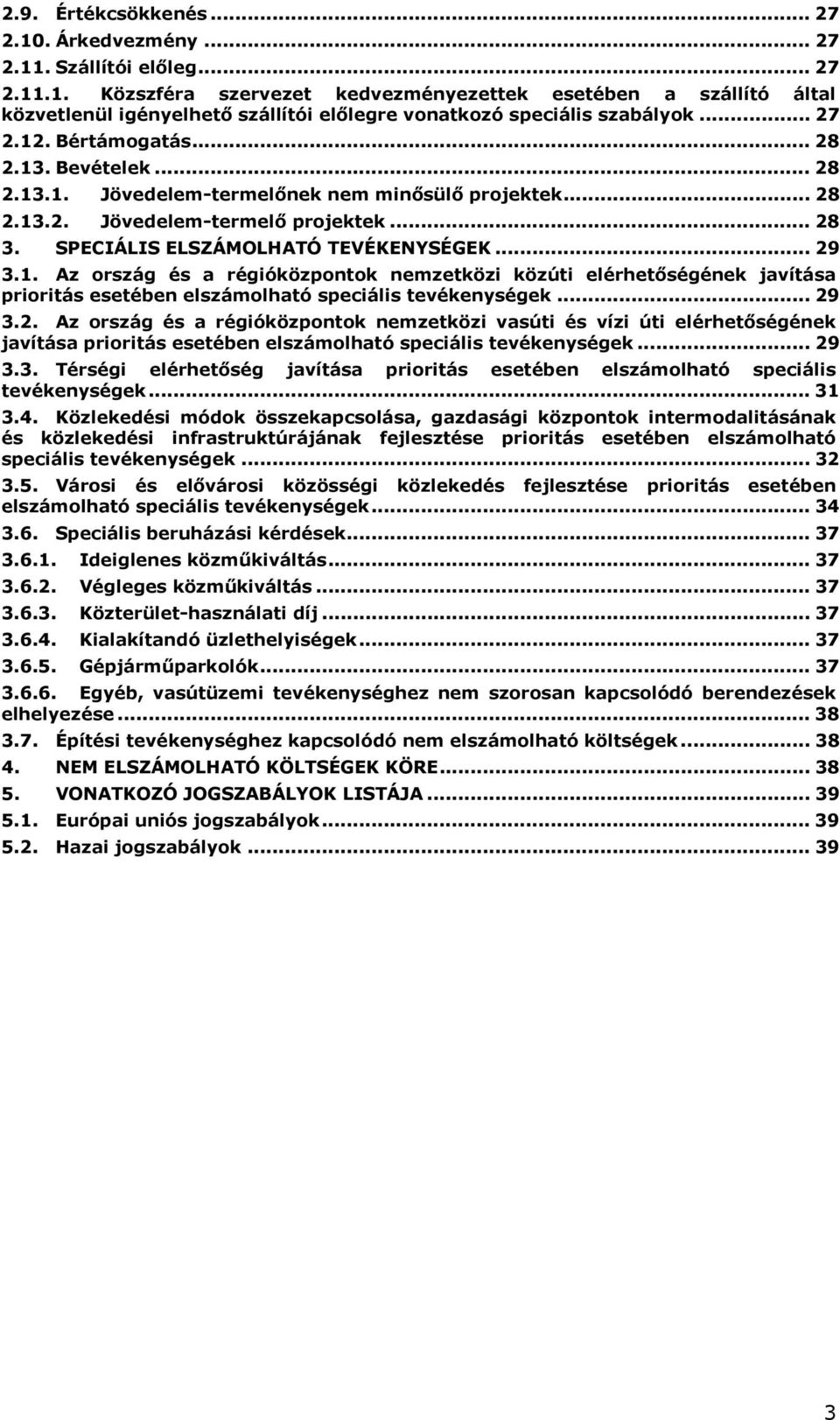 1. Az ország és a régióközpontok nemzetközi közúti elérhetőségének javítása prioritás esetében elszámolható speciális tevékenységek... 29