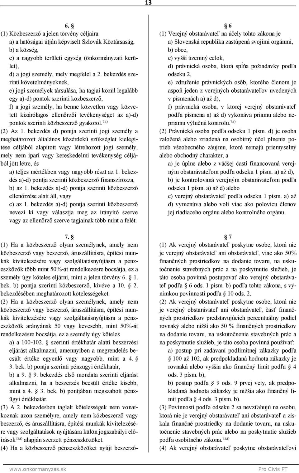 ellenőrzői tevékenységet az a)-d) pontok szerinti közbeszerző gyakorol. 7a) (2) Az 1.