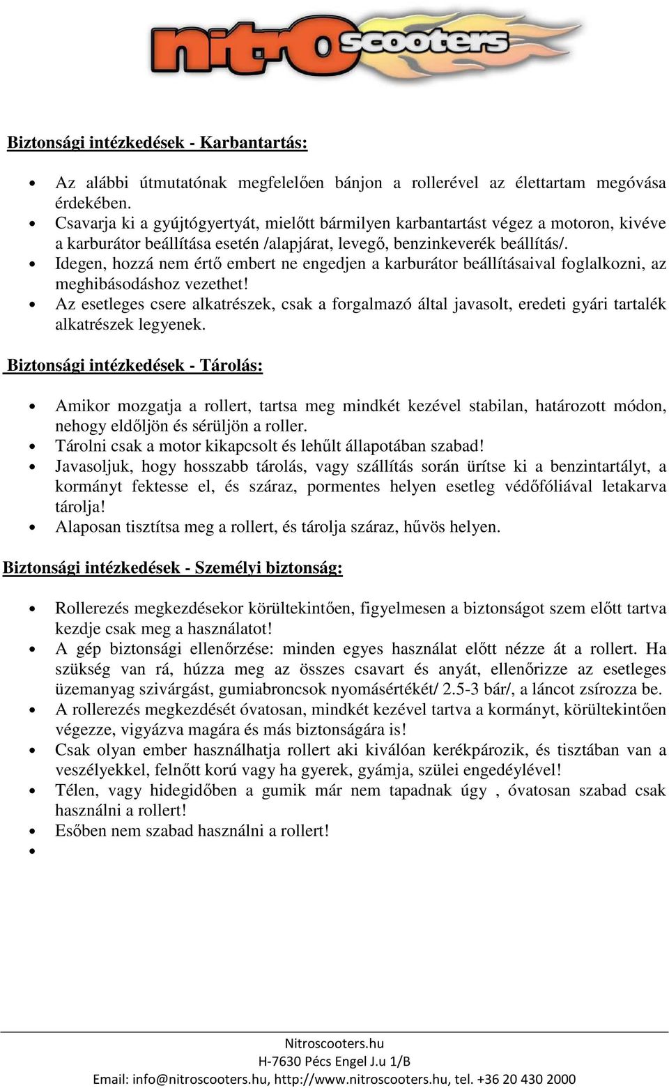 Idegen, hozzá nem értő embert ne engedjen a karburátor beállításaival foglalkozni, az meghibásodáshoz vezethet!