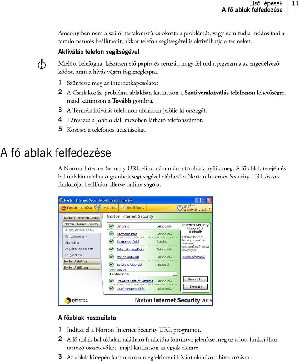 1 Szüntesse meg az internetkapcsolatot 2 A Csatlakozási probléma ablakban kattintson a Szoftveraktiválás telefonon lehetőségre, majd kattintson a Tovább gombra.