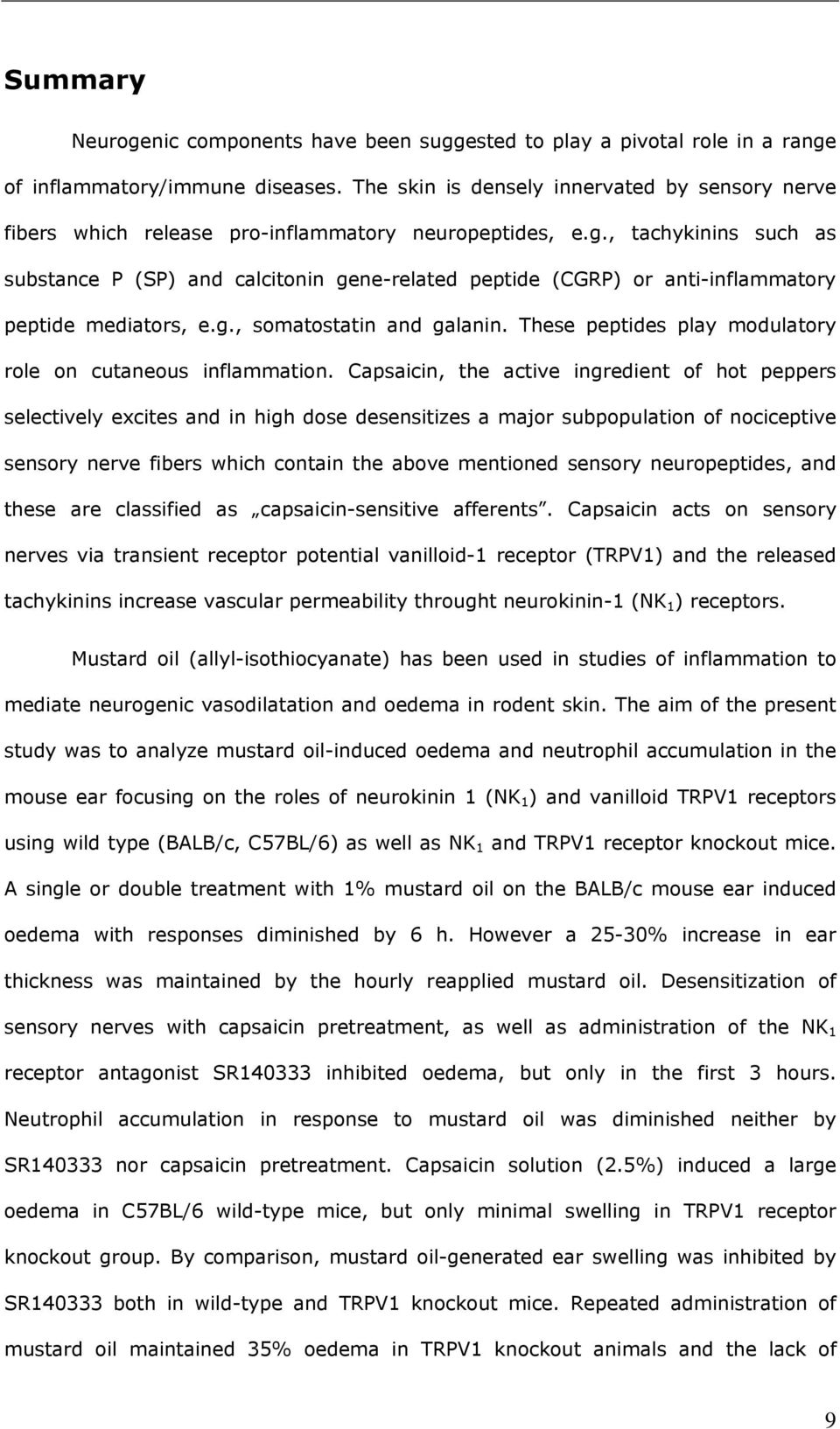 , tachykinins such as substance P (SP) and calcitonin gene-related peptide (CGRP) or anti-inflammatory peptide mediators, e.g., somatostatin and galanin.