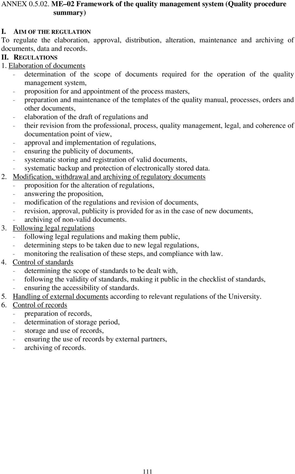 Elaboration of documents - determination of the scope of documents required for the operation of the quality management system, - proposition for and appointment of the process masters, - preparation