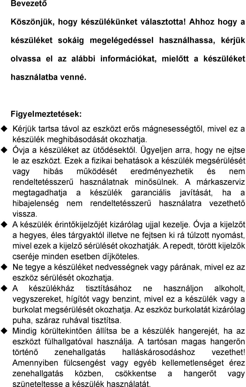 Ezek a fizikai behatások a készülék megsérülését vagy hibás működését eredményezhetik és nem rendeltetésszerű használatnak minősülnek.