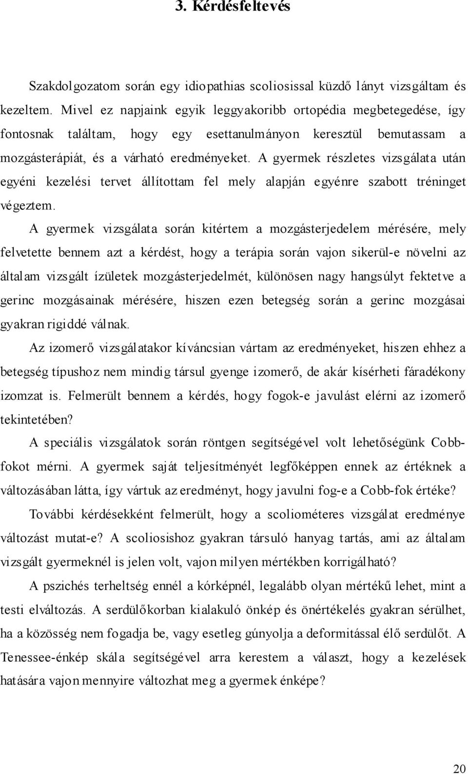 A gyermek részletes vizsgálata után egyéni kezelési tervet állítottam fel mely alapján egyénre szabott tréninget végeztem.