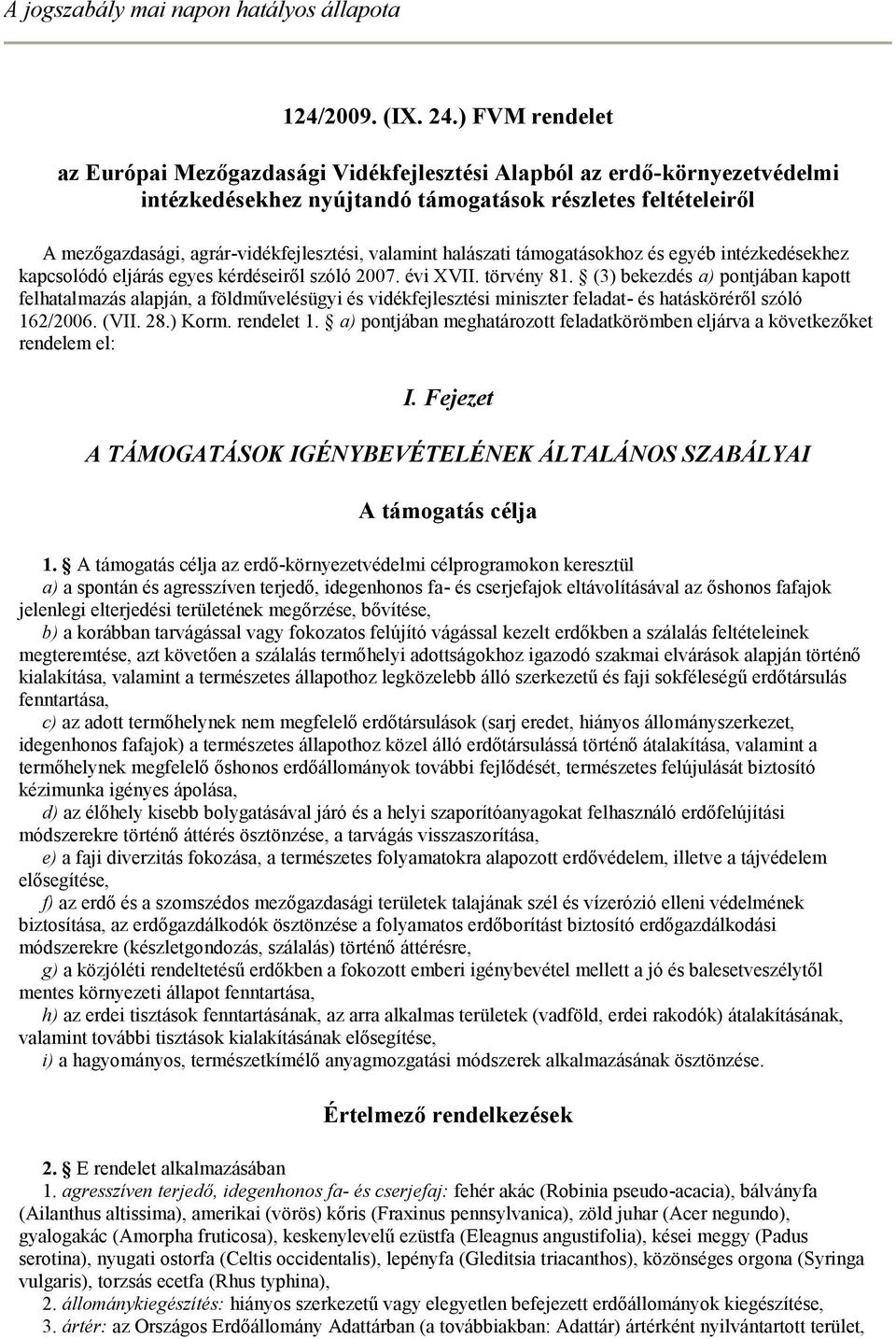 valamint halászati támogatásokhoz és egyéb intézkedésekhez kapcsolódó eljárás egyes kérdéseiről szóló 2007. évi XVII. törvény 81.