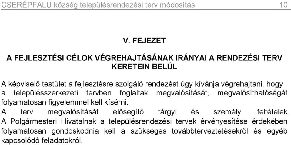 végrehajtani, hogy a településszerkezeti tervben foglaltak megvalósítását, megvalósíthatóságát folyamatosan figyelemmel kell kísérni.