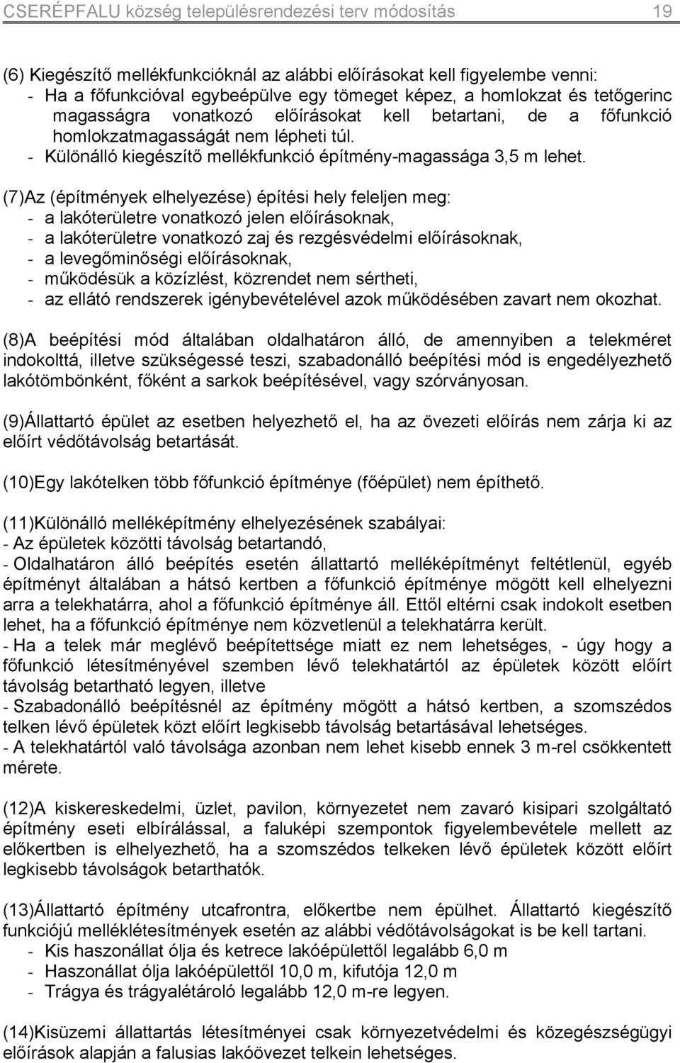 (7)z (építmények elhelyezése) építési hely feleljen meg: - a lakóterületre vonatkozó jelen előírásoknak, - a lakóterületre vonatkozó zaj és rezgésvédelmi előírásoknak, - a levegőminőségi