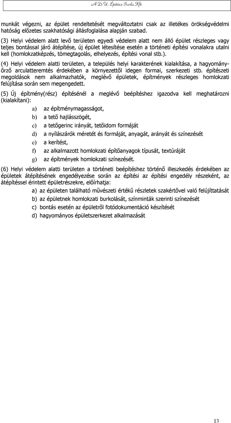 (homlokzatképzés, tömegtagolás, elhelyezés, építési vonal stb.).