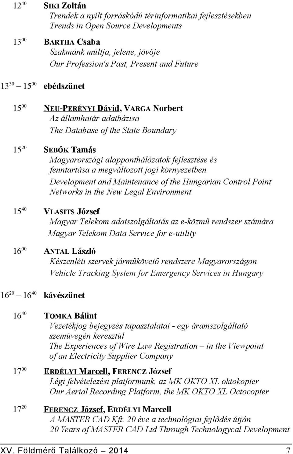 fenntartása a megváltozott jogi környezetben Development and Maintenance of the Hungarian Control Point Networks in the New Legal Environment 15 40 VLASITS József Magyar Telekom adatszolgáltatás az