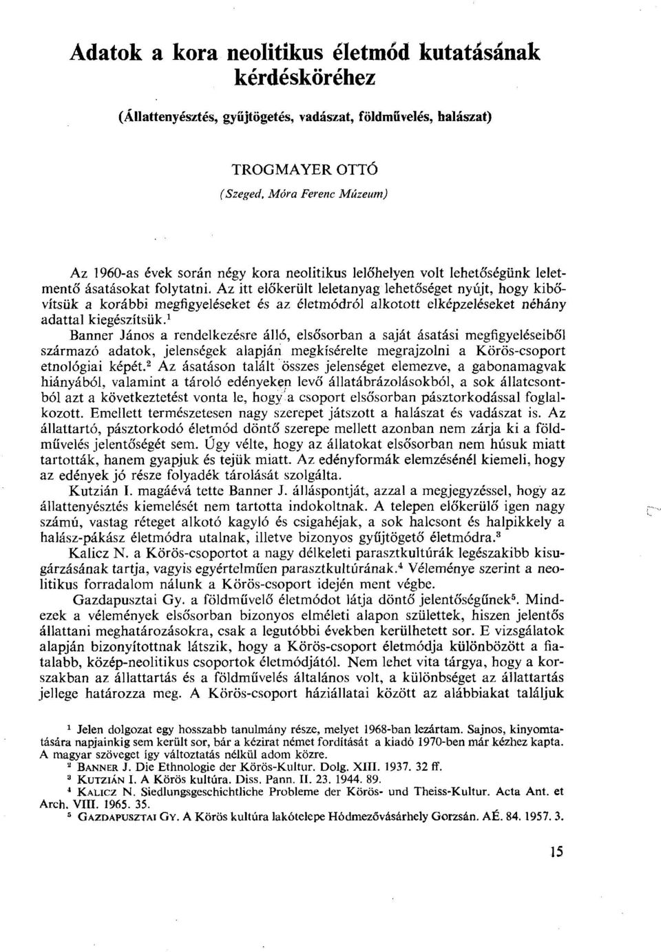 Az itt előkerült leletanyag lehetőséget nyújt, hogy kibővítsük a korábbi megfigyeléseket és az életmódról alkotott elképzeléseket néhány adattal kiegészítsük.