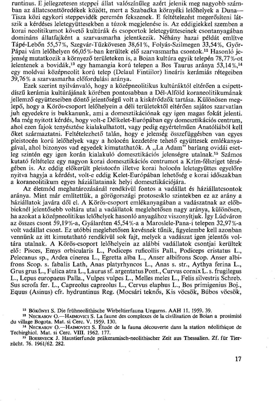 fekszenek. E feltételezést megerősíteni látszik a kérdéses leletegyüttesekben a túzok megjelenése is.