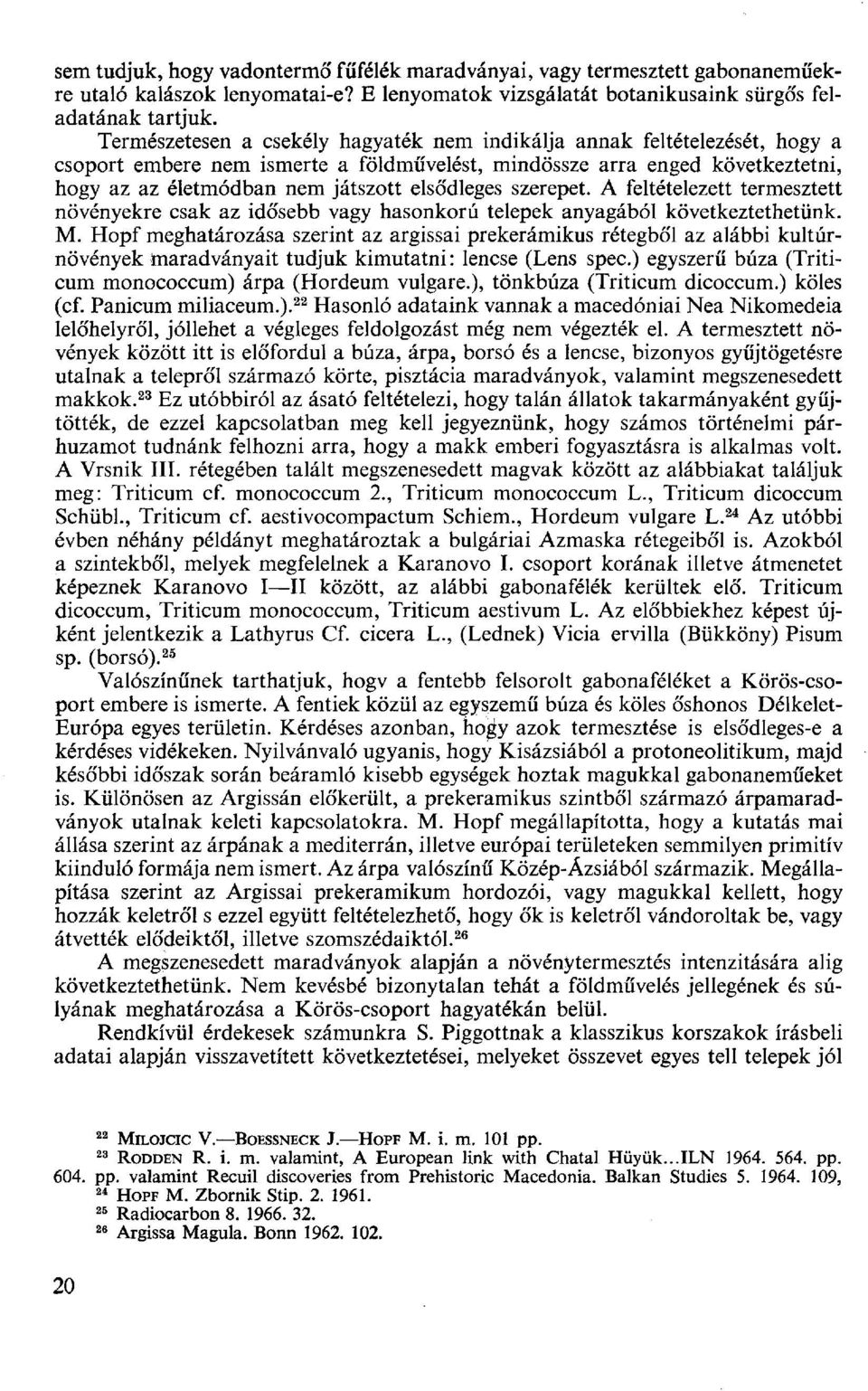 elsődleges szerepet. A feltételezett termesztett növényekre csak az idősebb vagy hasonkorú telepek anyagából következtethetünk. M.