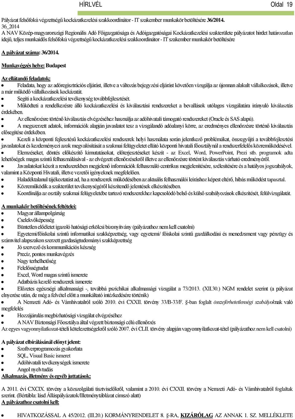 kockázatkezelési szakkoordinátor - IT szakember munkakör betöltésére A pályázat száma: 36/2014.