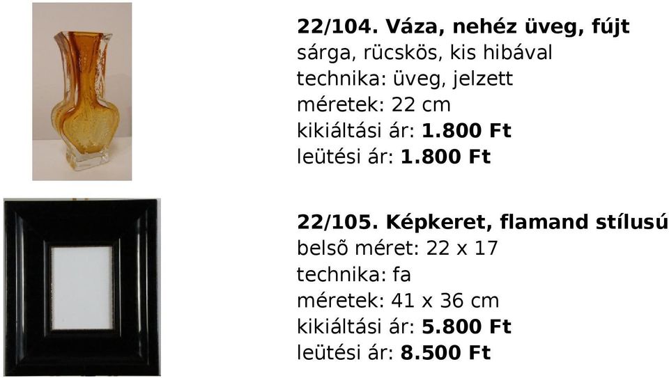 technika: üveg, jelzett méretek: 22 cm 22/105.