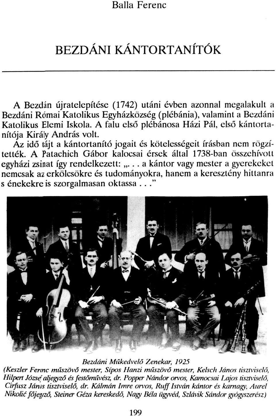 A Patachich Gábor kalocsai érsek által 1738-ban összehívott egyházi zsinat így rendelkezett:.