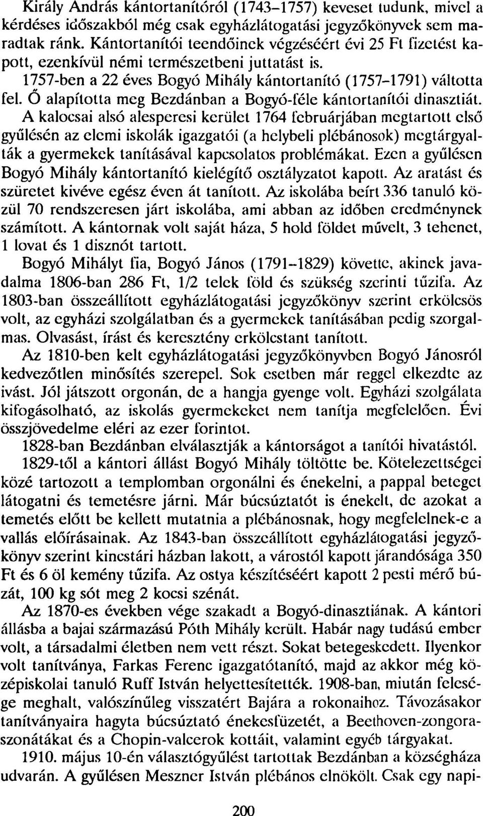 O alapította meg Bezdánban a Bogyó-féle kántortanítói dinasztiát.