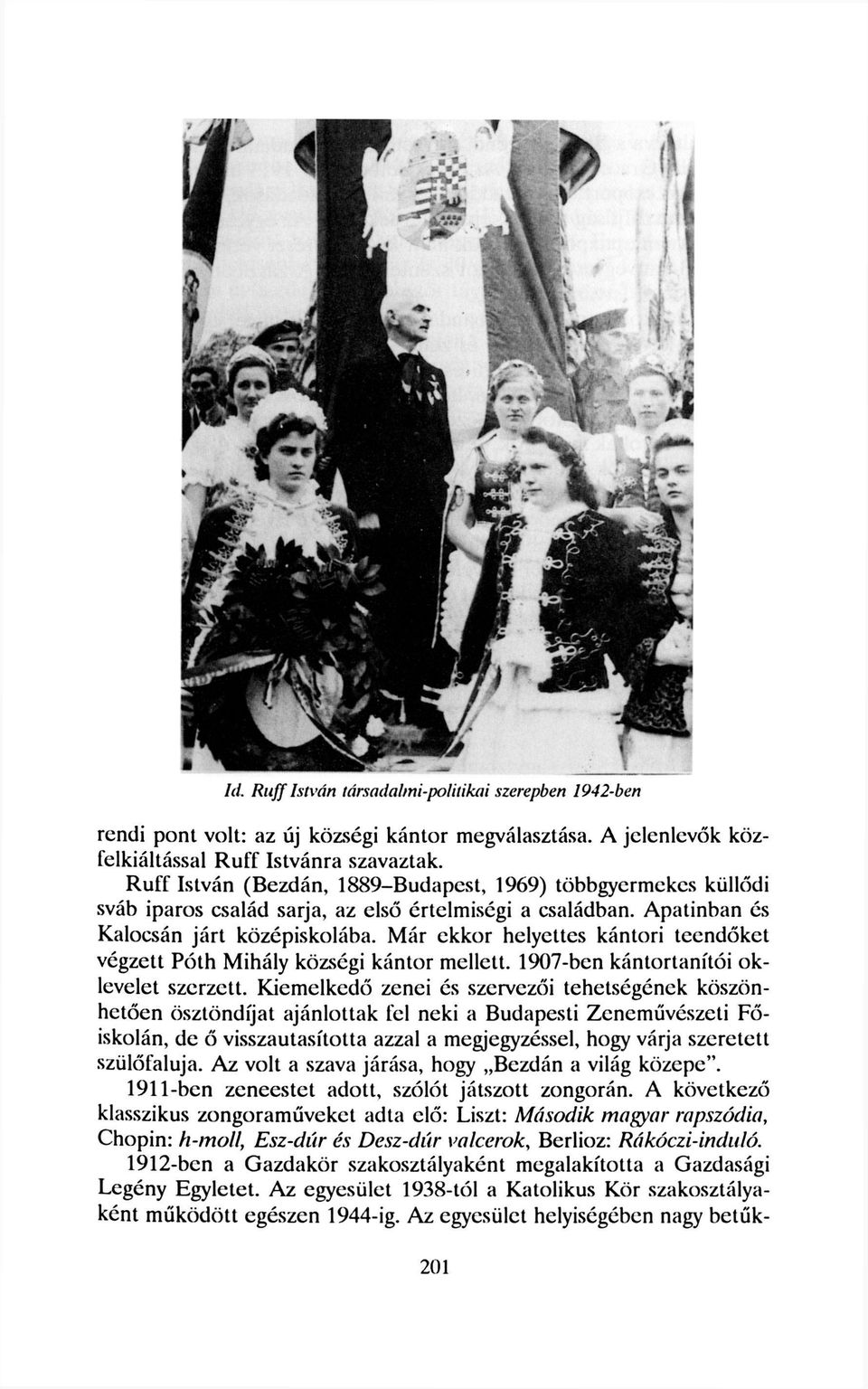 Már ekkor helyettes kántori teendőket végzett Póth Mihály községi kántor mellett. 1907-ben kántortanítói oklevelet szerzett.